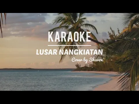 Download MP3 KARAOKE • Lusar Nangkiatan Cover by Sharon | Female Lower Key