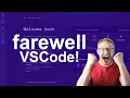 Farewell VSCode
