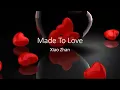 Download Lagu Made To Love - Xiao Zhan (Lyrics)