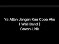 Download Lagu Ya Allah Jangan Kau Coba Aku - Wali Band (Cover+Lirik)