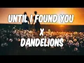 Download Lagu Until i found you x Dandelions | Stephen Sanchez x Ruth B | [remake] musicks
