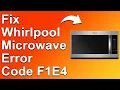 How To Fix The Whirlpool Microwave Error Code F1E4 - Meaning Causes Solutions Best Solution