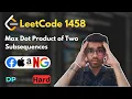 Max Dot Product of Two Subsequences LeetCode 1458 Dynamic Programming