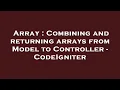 Array Combining and returning arrays from Model to Controller - CodeIgniter