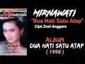 Lagu Mirnawati _ Dua Hati Satu Atap 