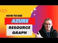 Azure Resource Graph How To