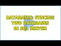Databases Syncing two databases in SQL Server 5 Solutions