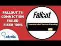 Fallout 76 Connection Failed FIXED 100