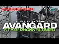 DJ AVANGARD STYLE PHONK SLOWED FULL BASS TERBARU