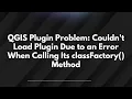 QGIS Plugin Problem Couldn t Load Plugin Due to an Error When Calling Its classFactory Method