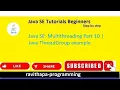 Java SE Multithreading Part 10 Java ThreadGroup example