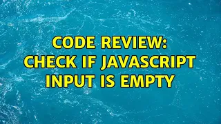Code Review Check if JavaScript input is empty