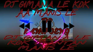 Download Dj Gimana Le Kok Aa Manis Le X Dj Gimana Le Kok Mantan Manis Le MP3