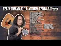 Download Lagu Felix Irwan Full Album Terbaru 2022 Tanpa Iklan || Felix Irwan Album Terbaru 2022