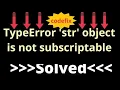Unraveling the Mystery Understanding TypeError str Object is not Subscriptable