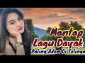 Lagu Mantap‼️ Lagu Dayak‼️ Paling Adem Di Telinga .