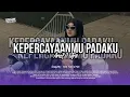 Download Lagu DJ KEPERCAYAANMU PADAKU ( ARIEF ) X DROP RUNGSING BG !!