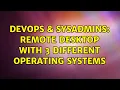 DevOps SysAdmins Remote Desktop with 3 different operating systems 4 Solutions