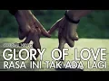 Download Lagu Glory of Love - Rasa Ini Tak Ada Lagi   HD 
