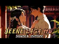 Lagu Jeene Laga Hoon (Slowed \u0026 Reverb) | Ramaiya Vastavaiya | Atif Aslam, Shreya Ghoshal