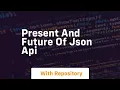 Present and future of json api
