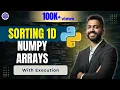 Lec-38 Sorting 1D Numpy Array with Execution Python for Beginners