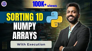 Lec-38 Sorting 1D Numpy Array with Execution Python for Beginners