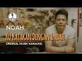 Download Lagu Ku Katakan Dengan Indah - NOAH || KARAOKE ORIGINAL