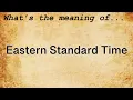 Eastern Standard Time Meaning Definition of Eastern Standard Time