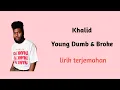 Download Lagu Khalid - Young Dumb \u0026 Broke lirik terjemahan