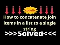 How to concatenate join items in a list to a single string