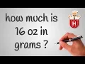 how much is 16 oz in grams