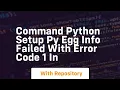 Command python setup py egg info failed with error code 1 in