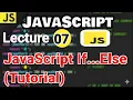 Lecture 07 JavaScript If Else Tutorial If If Else Statements Explained for Beginners