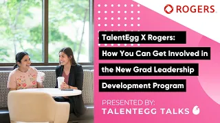 Rogers X TalentEgg Talks How You Can Get Involved in the New Grad Leadership Development Program