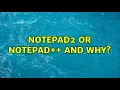 Notepad2 or Notepad and why 6 Solutions