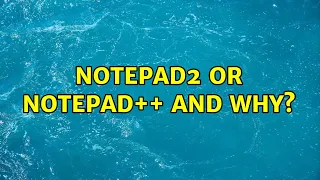 Notepad2 or Notepad and why 6 Solutions