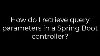 Java How do I retrieve query parameters in a Spring Boot controller 5solution