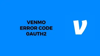 How To Resolve Venmo Error Code 0Auth2