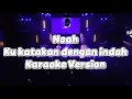 Lagu Karaoke Noah - Ku Katakan Dengan Indah ( versi konser )