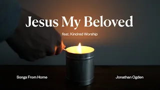 jesus my beloved feat kindred worship jonathan ogden
