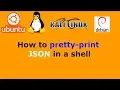 How to pretty-print JSON in a shell - Linux Unix