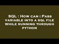 SQL How can i Pass variable into a sql file while running through python