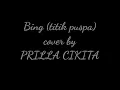 Download Lagu BING (Titik Puspa) cover by Prilla Cikita--sebuah persembahan utk sahabat yg telah berpulang