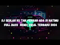 Download Lagu DJ SEOLAH KU TAK PERNAH ADA DI HATIMU // XSA FVNKY FULL BASS REMIX VIRAL TERBARU 2024