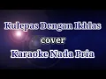 Download Lagu KULEPAS DENGAN IKHLAS cover Karaoke Nada Pria