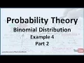 Binomial Distribution Probabilities Calculating Binomial Probabilities Example 4 - Part 2