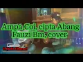 Download Lagu #AMPA COI (cipta) ABANG #FAUZI BM. (\