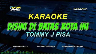 Download DISINI DI BATAS KOTA INI - KARAOKE HD pop koplo version || Tommy J.pisa - Vocal cowok MP3
