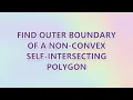 Find Outer Boundary Of A Non-Convex Self-Intersecting Polygon